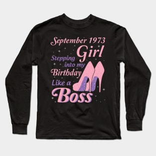 Happy Birthday To Me You Was Born In September 1973 Girl Stepping Into My Birthday Like A Boss Long Sleeve T-Shirt